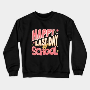 Happy Last Day Of School Teacher Humor Gift Crewneck Sweatshirt